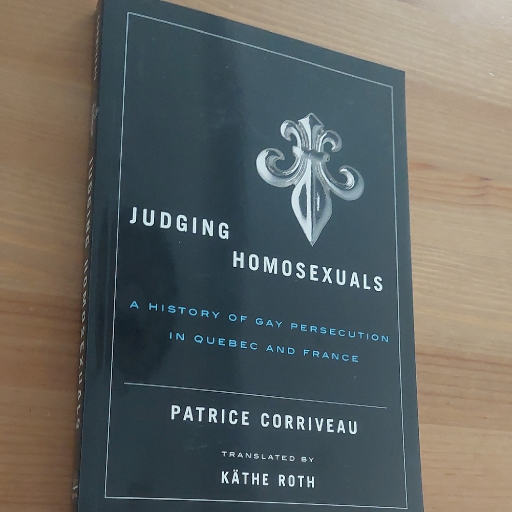 Judging Homosexuals Gay History Quebec France Patrice Corriveau Book